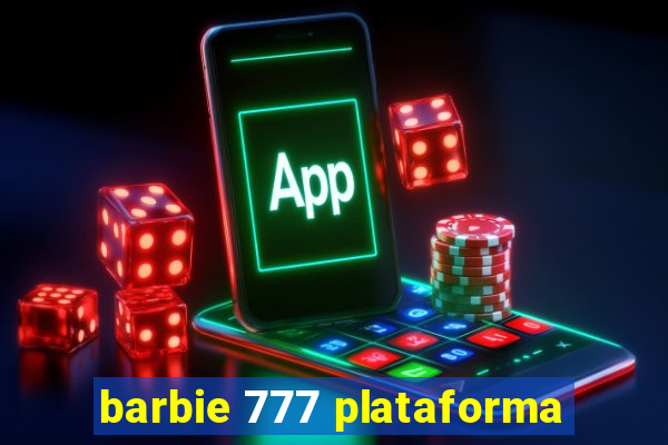 barbie 777 plataforma